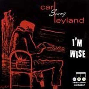 Carl Sonny Leyland I'm Wise CD